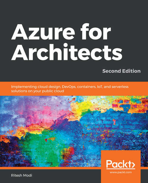 Book cover of Azure for Architects: Implementing cloud design, DevOps, containers, IoT, and serverless solutions on your public cloud, 2nd Edition