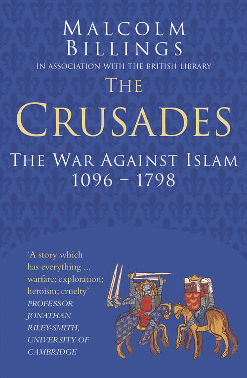 Book cover of The Crusades: The War Against Islam 1096-1798 (Classic Histories Series)