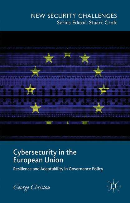 Book cover of Cybersecurity in the European Union: Resilience And Adaptability In Governance Policy (New Security Challenges)