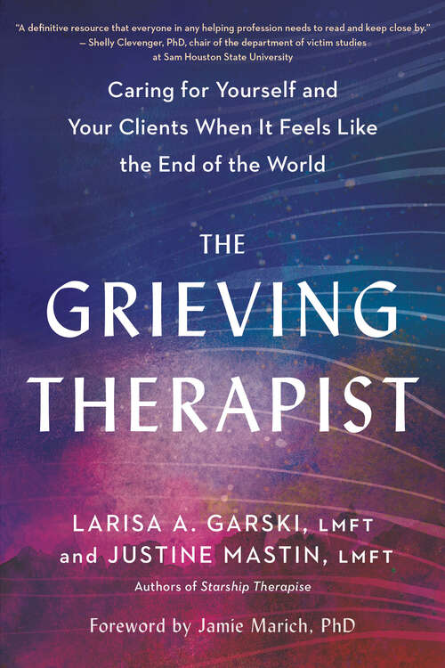 Book cover of The Grieving Therapist: Caring for Yourself and Your Clients When It Feels Like the End of the World