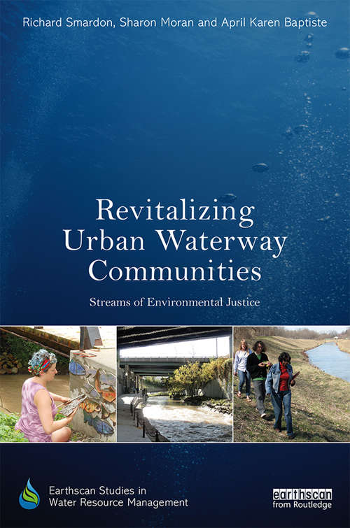 Revitalizing Urban Waterway Communities: Streams of Environmental Justice (Earthscan Studies in Water Resource Management)