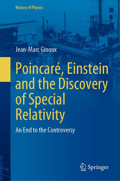 Book cover of Poincaré, Einstein and the Discovery of Special Relativity: An End to the Controversy (2024) (History of Physics)