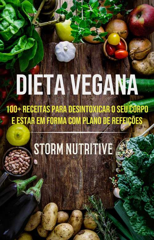 Book cover of Dieta Vegana: 100+ receitas para desintoxicar o seu corpo e estar em forma com plano de refeições