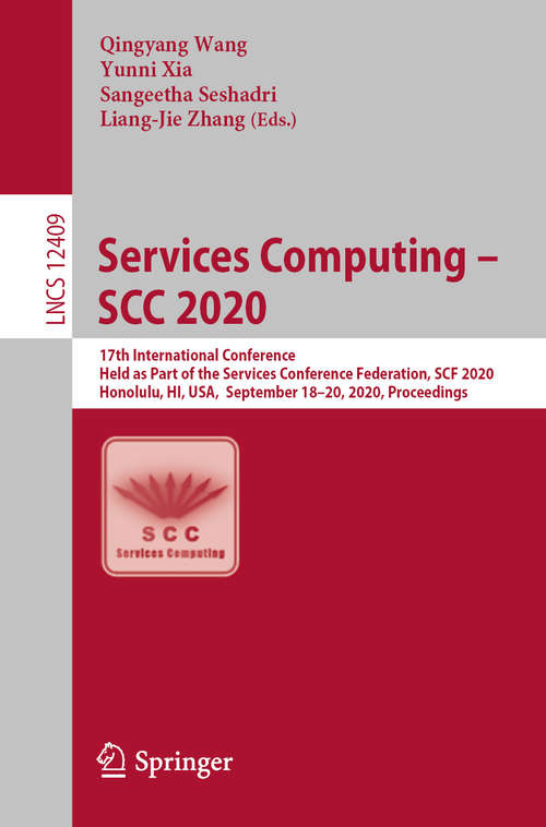 Services Computing – SCC 2020: 17th International Conference, Held as Part of the Services Conference Federation, SCF 2020, Honolulu, HI, USA, September 18–20, 2020, Proceedings (Lecture Notes in Computer Science #12409)