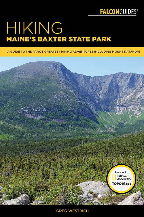 Book cover of Hiking Maine's Baxter State Park: A Guide to the Park's Greatest Hiking Adventures Including Mount Katahdin (Regional Hiking Series)