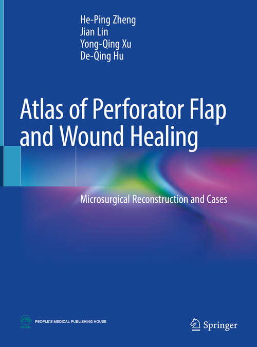 Atlas of Perforator Flap and Wound Healing: Microsurgical Reconstruction and Cases