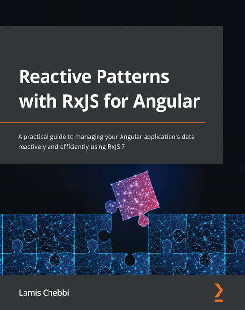 Book cover of Reactive Patterns with RxJS for Angular: A practical guide to managing your Angular application's data reactively and efficiently using RxJS 7