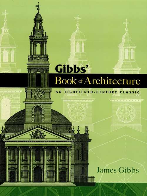 Book cover of Gibbs' Book of Architecture: An Eighteenth-Century Classic