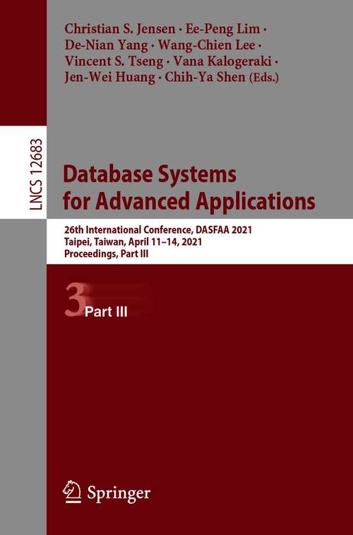 Database Systems for Advanced Applications: 26th International Conference, DASFAA 2021, Taipei, Taiwan, April 11–14, 2021, Proceedings, Part III (Lecture Notes in Computer Science #12683)