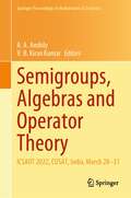 Semigroups, Algebras and Operator Theory: ICSAOT 2022, CUSAT, India, March 28–31 (Springer Proceedings in Mathematics & Statistics #436)