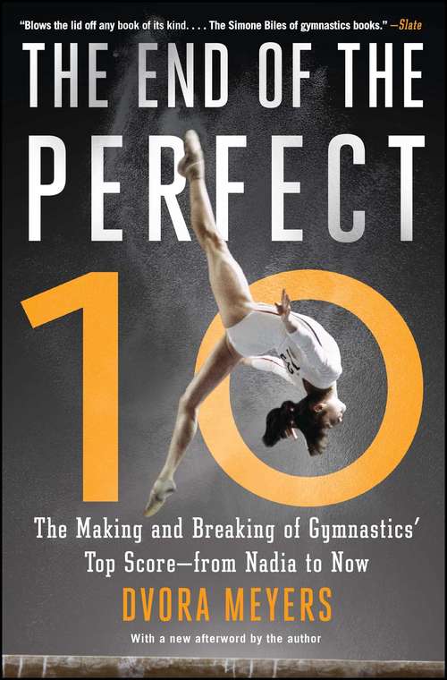 Book cover of The End of the Perfect 10: The Making and Breaking of Gymnastics' Top Score —from Nadia to Now