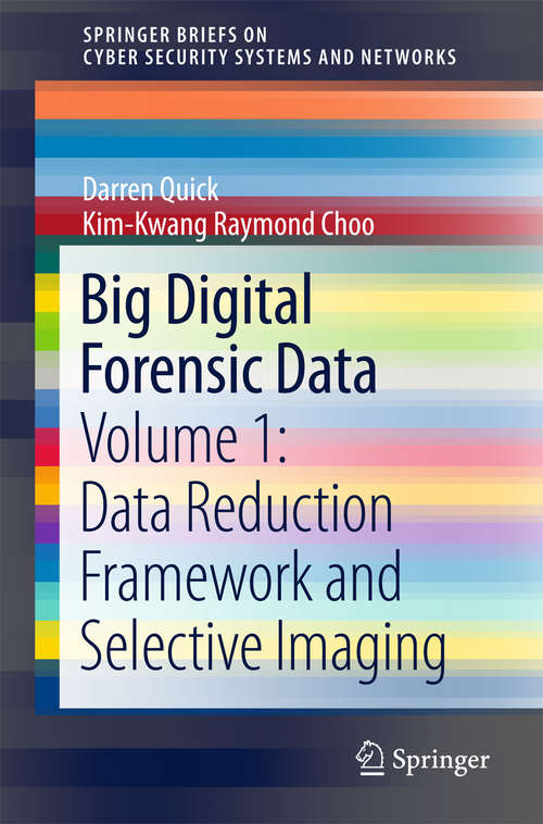 Big Digital Forensic Data: Volume 2: Quick Analysis For Evidence And Intelligence (SpringerBriefs On Cyber Security Systems And Networks)
