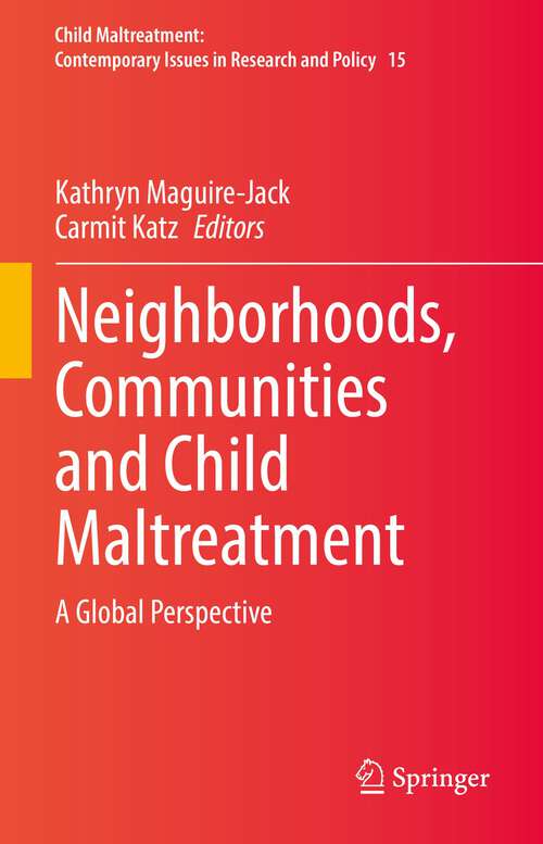 Neighborhoods, Communities and Child Maltreatment: A Global Perspective (Child Maltreatment #15)