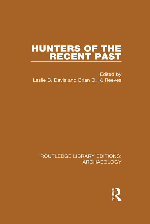 Hunters of the Recent Past (Routledge Library Editions: Archaeology)