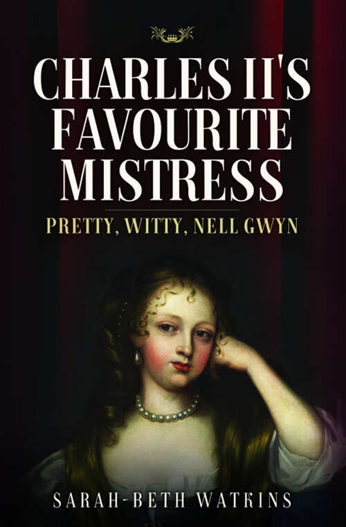 Book cover of Charles II's Favourite Mistress: Pretty, Witty Nell Gwyn