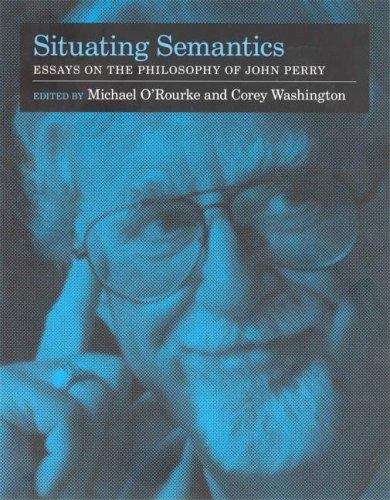 Situating Semantics: Essays on the Philosophy of John Perry