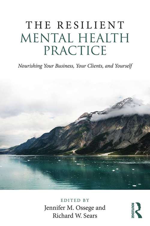 Book cover of The Resilient Mental Health Practice: Nourishing Your Business, Your Clients, and Yourself