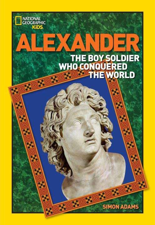 Book cover of Alexander: The Boy Soldier Who Conquered the World (National Geographic World History Biographies)