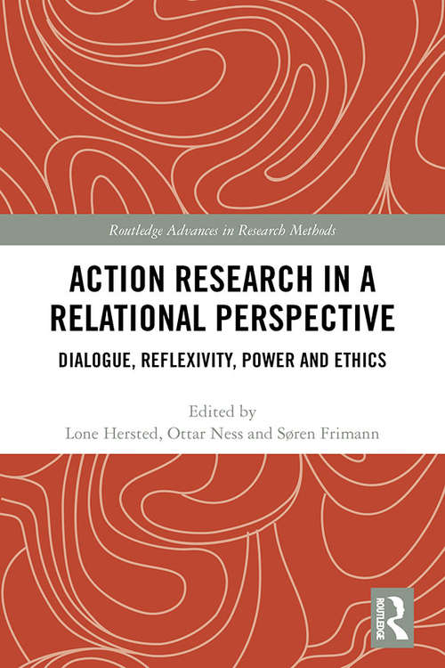 Book cover of Action Research in a Relational Perspective: Dialogue, Reflexivity, Power and Ethics (Routledge Advances in Research Methods)