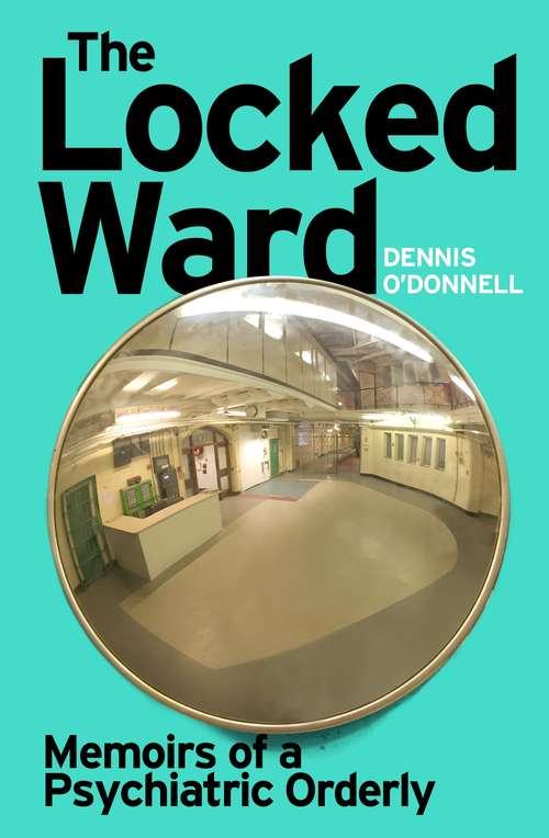 Book cover of The Locked Ward: A humane and revealing account of life on the frontlines of mental health care.