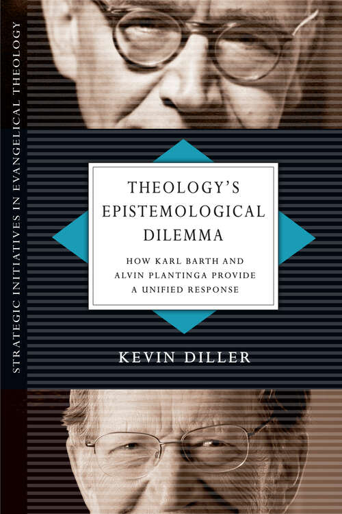 Book cover of Theology's Epistemological Dilemma: How Karl Barth and Alvin Plantinga Provide a Unified Response