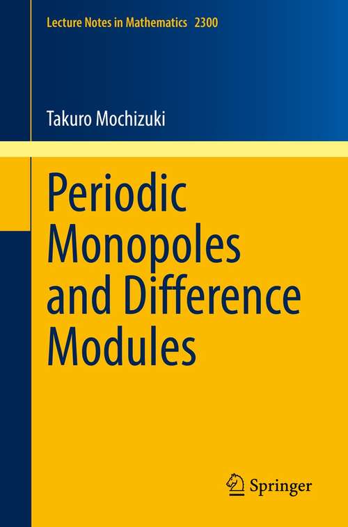 Book cover of Periodic Monopoles and Difference Modules (1st ed. 2022) (Lecture Notes in Mathematics #2300)