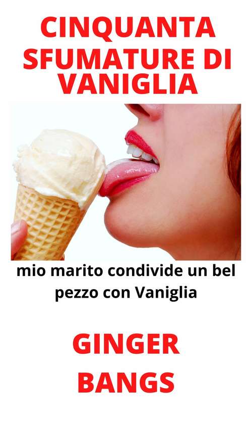Book cover of Cinquanta Sfumature di Vaniglia: Mio marito condivide un bel pezzo con Vaniglia (Vaniglia Racconti #1)