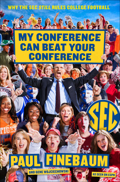 Book cover of My Conference Can Beat Your Conference: Why the SEC Still Rules College Football