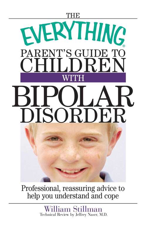 Book cover of The Everything Parent's Guide To Children With Bipolar Disorder: Professional, Reassuring Advice to Help You Understand And Cope