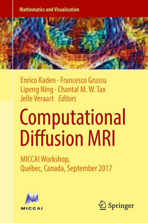 Computational Diffusion MRI: Miccai Workshop, Athens, Greece, October 2016 (Mathematics And Visualization Ser.)