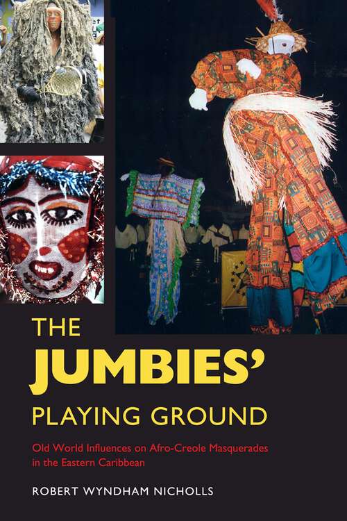 Book cover of The Jumbies' Playing Ground: Old World Influences on Afro-Creole Masquerades in the Eastern Caribbean (Folklore Studies in a Multicultural World Series)