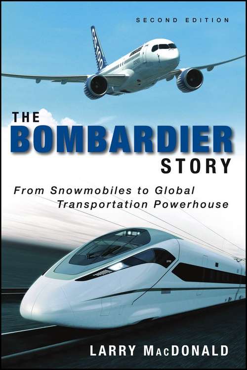 Book cover of The Bombardier Story: From Snowmobiles to Global Transportation Powerhouse (Second Edition)