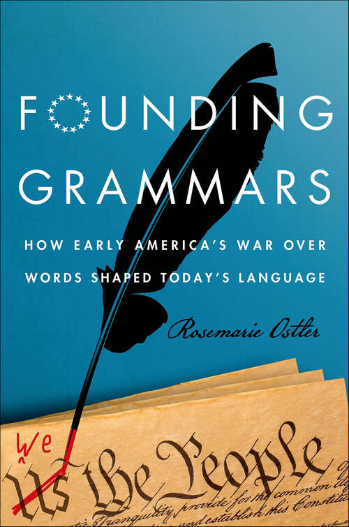 Book cover of Founding Grammars: How Early America's War Over Words Shaped Today's Language