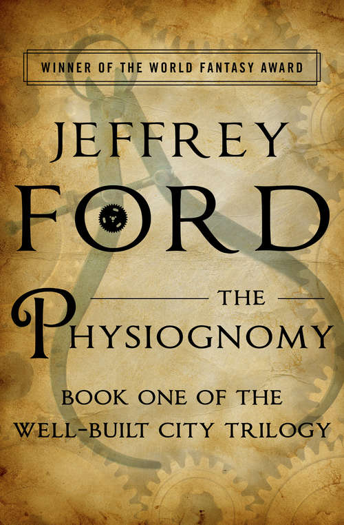 The Physiognomy: The Physiognomy, Memoranda, And The Beyond (The Well-Built City Trilogy #1)