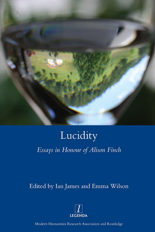 Lucidity: Essays in Honour of Alison Finch (Legenda)