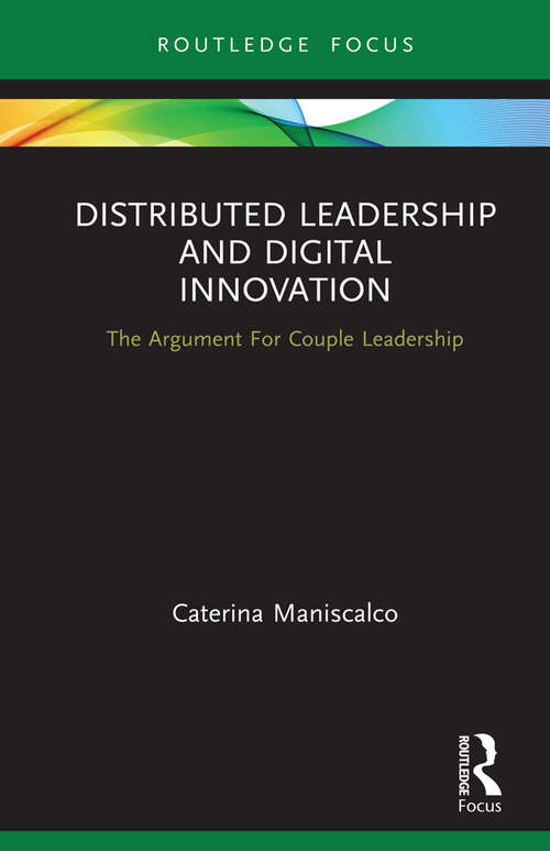 Distributed Leadership and Digital Innovation: The Argument For Couple Leadership (Routledge Focus on Business and Management)