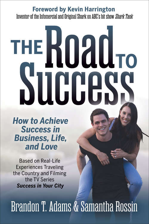 Book cover of The Road to Success: How to Achieve Success in Business, Life, and Love