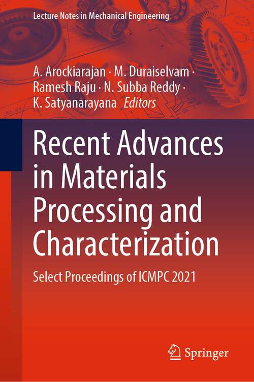 Recent Advances in Materials Processing and Characterization: Select Proceedings of ICMPC 2021 (Lecture Notes in Mechanical Engineering)