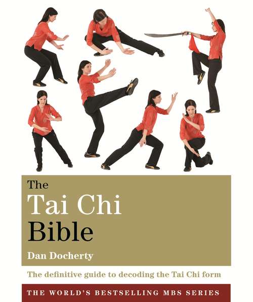 Book cover of The Tai Chi Bible: The definitive guide to decoding the Tai Chi form (Subject Bible Ser.)