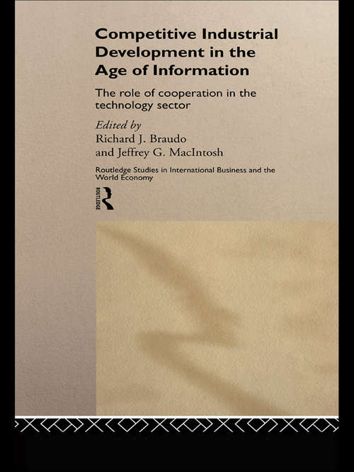 Competitive Industrial Development in the Age of Information: The Role of Cooperation in the Technology Sector (Routledge Studies in International Business and the World Economy #10)