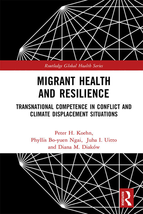 Book cover of Migrant Health and Resilience: Transnational Competence in Conflict and Climate Displacement Situations (Routledge Global Health Series)