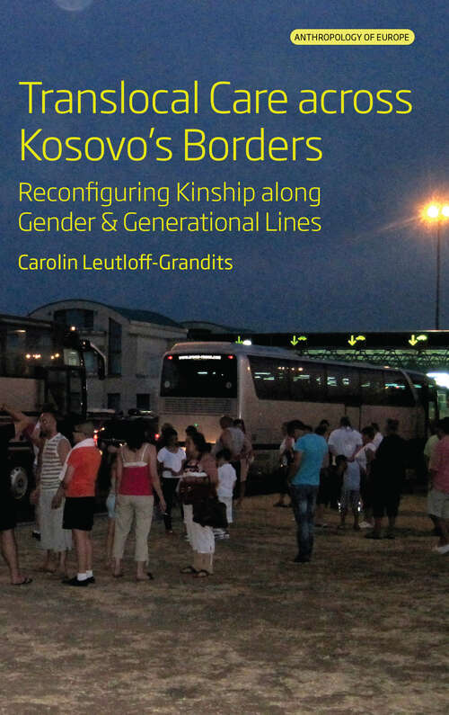 Book cover of Translocal Care across Kosovo’s Borders: Reconfiguring Kinship along Gender and Generational Lines (Anthropology of Europe #8)