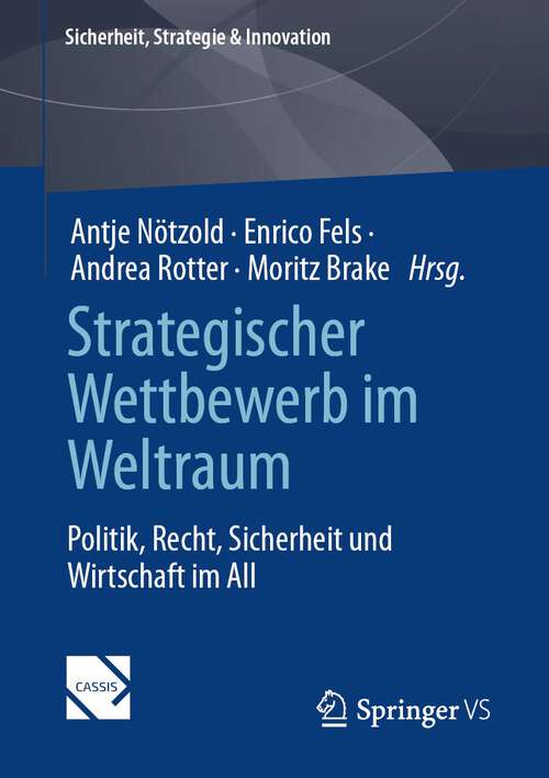 Book cover of Strategischer Wettbewerb im Weltraum: Politik, Recht, Sicherheit und Wirtschaft im All (2024) (Sicherheit, Strategie & Innovation)