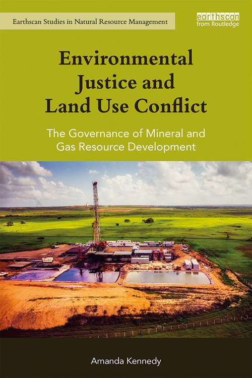 Book cover of Environmental Justice and Land Use Conflict: The governance of mineral and gas resource development (Earthscan Studies in Natural Resource Management)