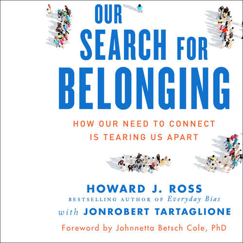 Our Search for Belonging: How Our Need to Connect Is Tearing Us Apart