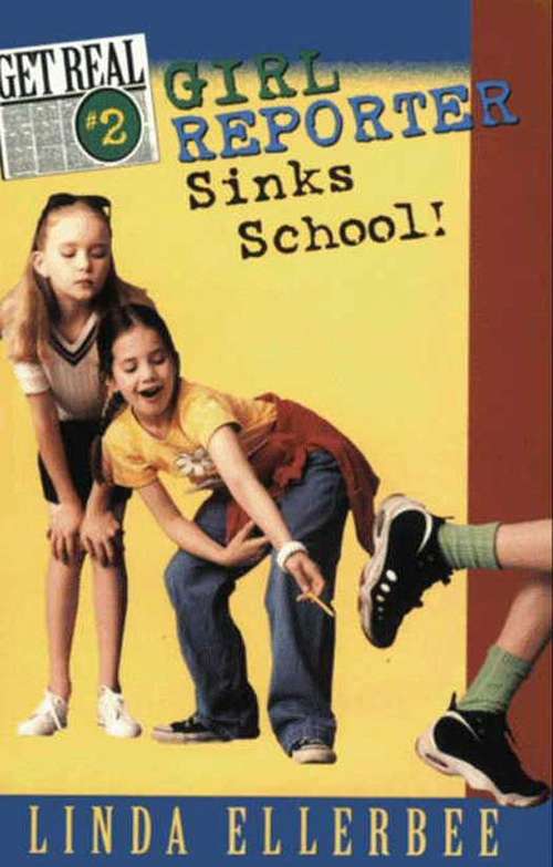 Book cover of Get Real #2: Girl Reporter Sinks School!