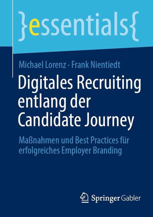 Book cover of Digitales Recruiting entlang der Candidate Journey: Maßnahmen und Best Practices für erfolgreiches Employer Branding (1. Aufl. 2023) (essentials)
