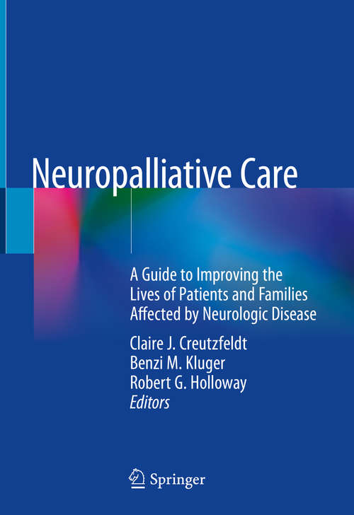 Neuropalliative Care: A Guide To Improving The Lives Of Patients And Families Affected By Neurologic Disease