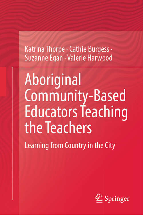 Book cover of Aboriginal Community-Based Educators Teaching the Teachers: Learning from Country in the City