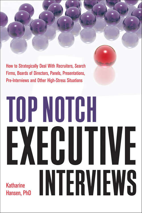 Book cover of Top Notch Executive Interviews: How to Strategically Deal With Recruiters, Search Firms, Boards of Directors, Panels, Presentations, Pre-interviews, and Other High-Stress Situations (Top Notch Series)